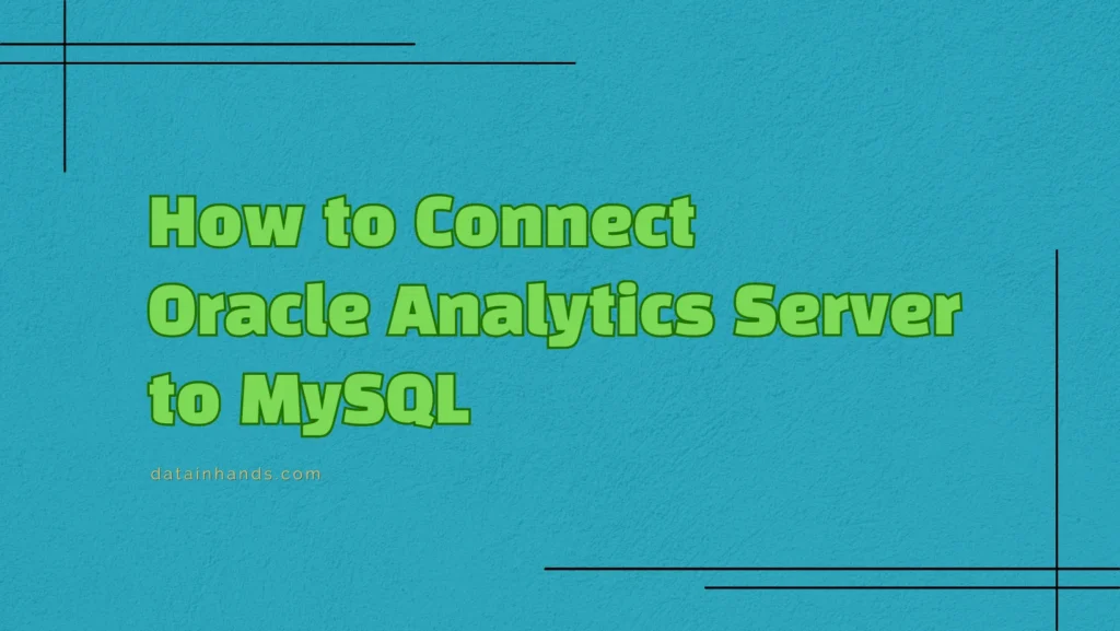 How to Connect Oracle Analytics Server (OAS) to MySQL in 2025: A Comprehensive Guide